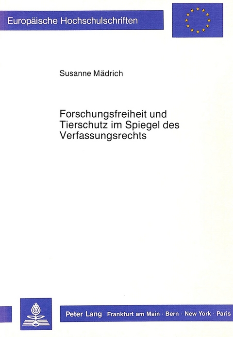 Forschungsfreiheit und Tierschutz im Spiegel des Verfassungsrechts - Susanne Mädrich