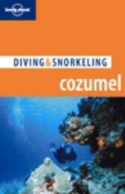 Lonely Planet Diving & Snorkeling Cozumel -  Lonely Planet, George S. Lewbel, Larry R. Martin