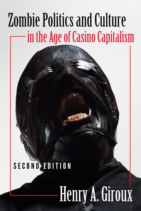 Zombie Politics and Culture in the Age of Casino Capitalism - Henry A. Giroux