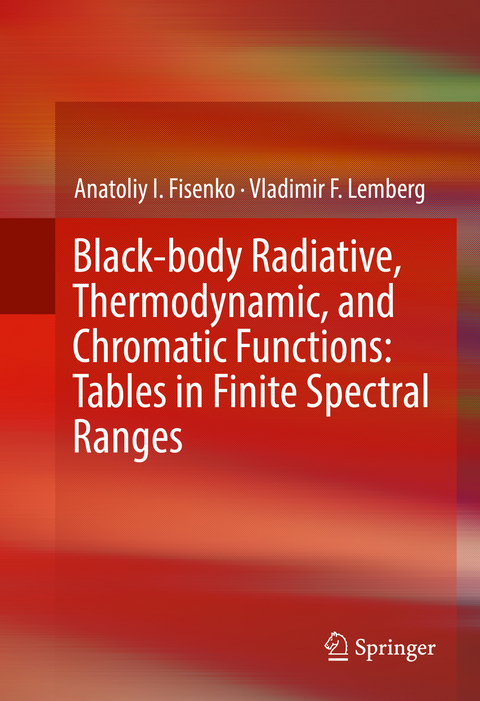 Black-body Radiative, Thermodynamic, and Chromatic Functions: Tables in Finite Spectral Ranges - Anatoliy I. Fisenko, Vladimir F. Lemberg