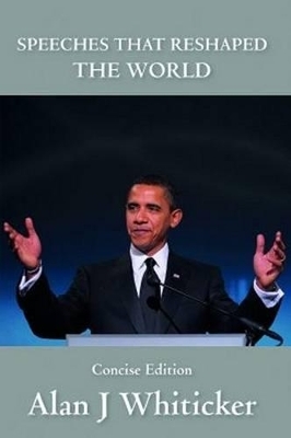 Speeches That Reshaped The World - Concise Edition - Alan J. Whiticker