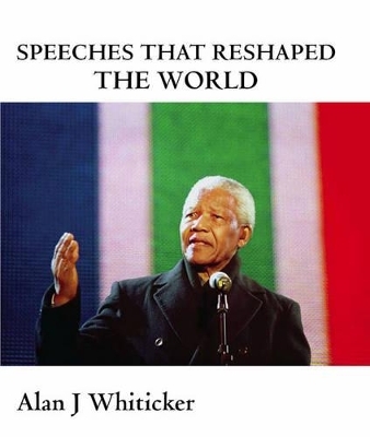 Speeches That Reshaped the World - Alan J. Whiticker