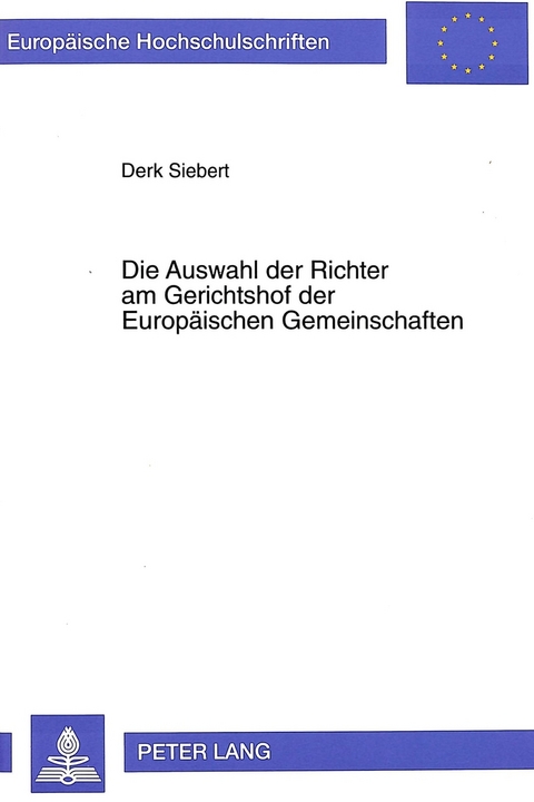 Die Auswahl der Richter am Gerichtshof der Europäischen Gemeinschaften - Derk Siebert