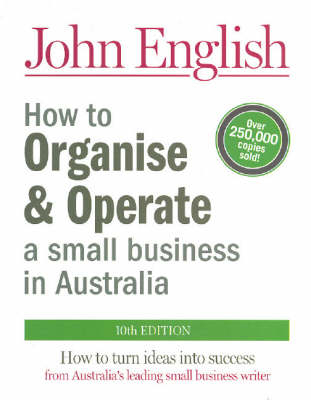 How to Organise & Operate a Small Business in Australia - John W English