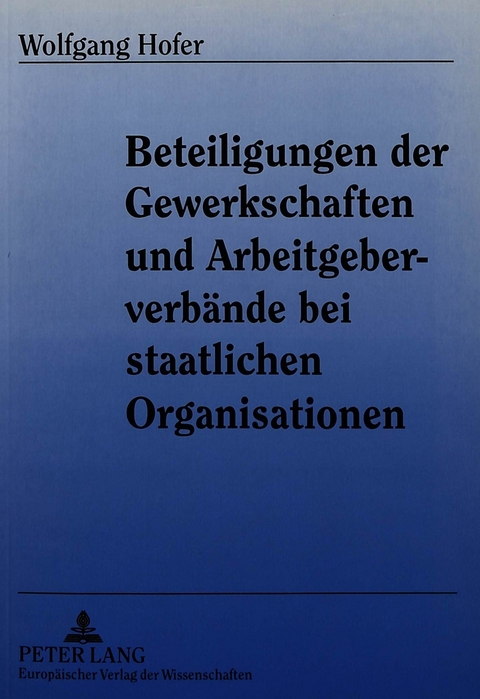 Beteiligungen der Gewerkschaften und Arbeitgeberverbände bei staatlichen Organisationen - Wolfgang Hofer