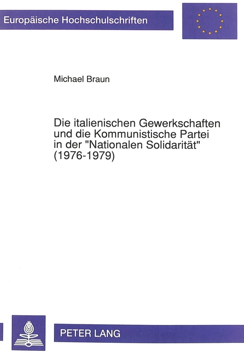 Die italienischen Gewerkschaften und die Kommunistische Partei in der «Nationalen Solidarität» (1976-1979) - Michael Braun