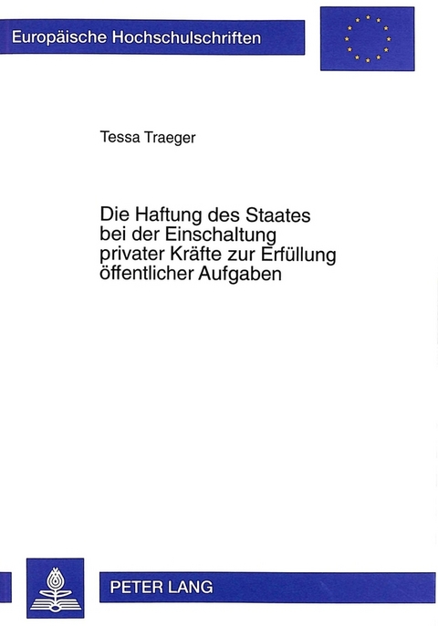 Die Haftung des Staates bei der Einschaltung privater Kräfte zur Erfüllung öffentlicher Aufgaben - Tessa Traeger