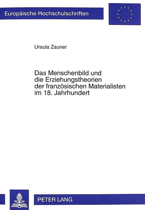 Das Menschenbild und die Erziehungstheorien der französischen Materialisten im 18. Jahrhundert - Ursula Zauner