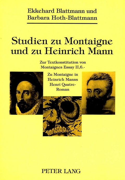 Studien zu Montaigne und zu Heinrich Mann - Ekkehard Blattmann, Barbara Hoth-Blattmann