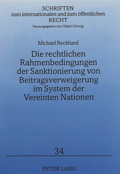 Die rechtlichen Rahmenbedingungen der Sanktionierung von Beitragsverweigerung im System der Vereinten Nationen - Michael Reckhard