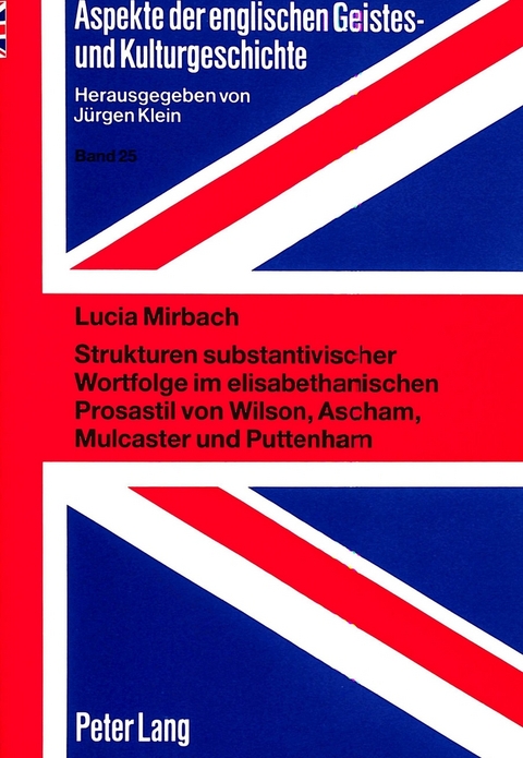 Strukturen substantivischer Wortfolge im elisabethanischen Prosastil von Wilson, Ascham, Mulcaster und Puttenham - Lucia Mirbach