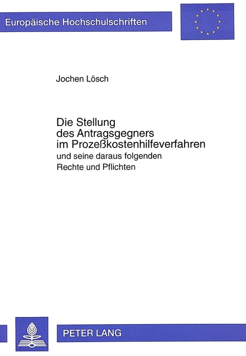 Die Stellung des Antragsgegners im Prozeßkostenhilfeverfahren und seine daraus folgenden Rechte und Pflichten - Jochen Lösch