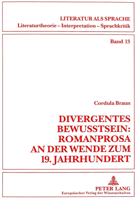 Divergentes Bewußtsein: Romanprosa an der Wende zum 19. Jahrhundert - Cordula Braun