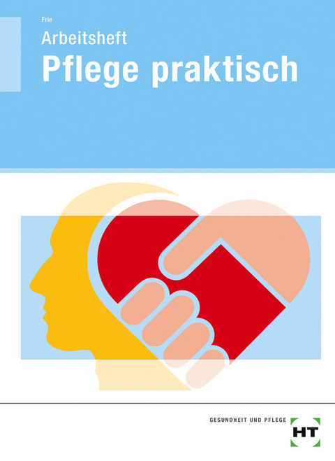 Arbeitsheft Pflege praktisch - Georg Frie