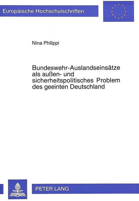 Bundeswehr-Auslandseinsätze als außen- und sicherheitspolitisches Problem des geeinten Deutschland - Nina Philippi