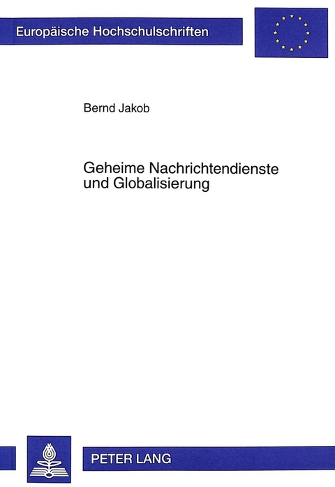 Geheime Nachrichtendienste und Globalisierung - Bernd Jakob