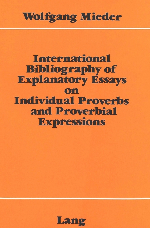 International Bibliography of Explanatory Essays on Individual Proverbs and Proverbial Expressions - Wolfgang Mieder