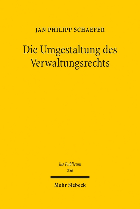 Die Umgestaltung des Verwaltungsrechts -  Jan Philipp Schaefer