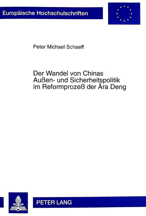 Der Wandel von Chinas Außen- und Sicherheitspolitik im Reformprozeß der Ära Deng - Peter Michael Schaeff