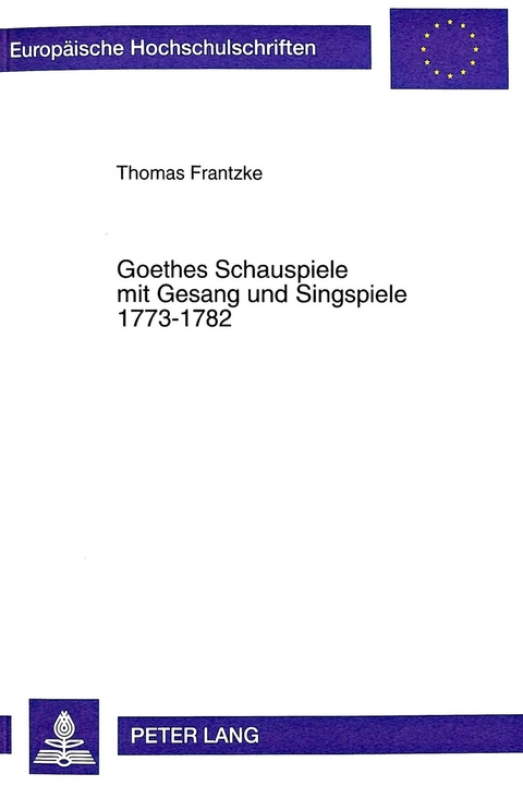 Goethes Schauspiele mit Gesang und Singspiele 1773-1782 - Thomas Frantzke