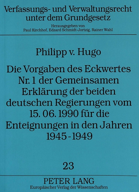 Die Vorgaben des Eckwertes Nr. 1 der Gemeinsamen Erklärung der beiden deutschen Regierungen vom 15.06.1990 für die Enteignungen in den Jahren 1945-1949 - Philipp v. Hugo