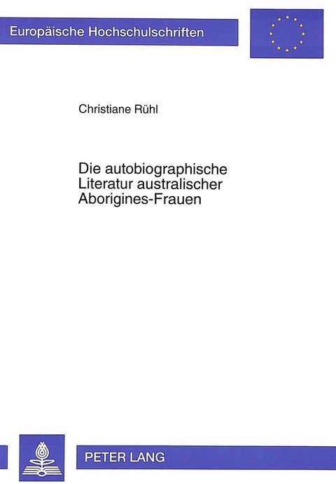 Die autobiographische Literatur australischer Aborigines-Frauen - Christiane Rühl