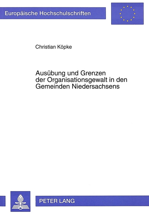 Ausübung und Grenzen der Organisationsgewalt in den Gemeinden Niedersachsens - Christian Köpke