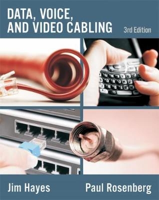 Data, Voice and Video Cabling - Jim Hayes, Paul Rosenberg