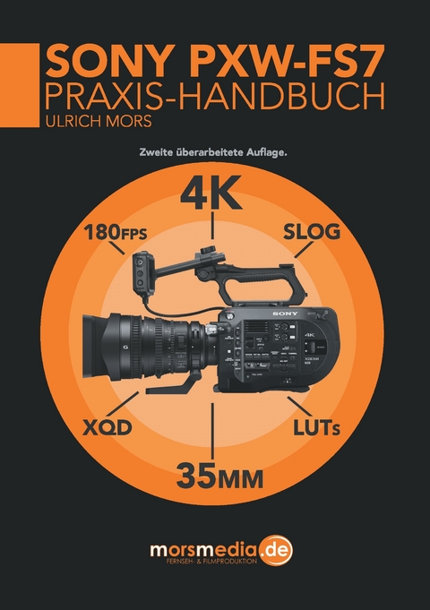 Das Sony PXW-FS7 Praxishandbuch -  Ulrich Mors