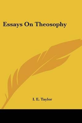 Essays On Theosophy - I E Taylor