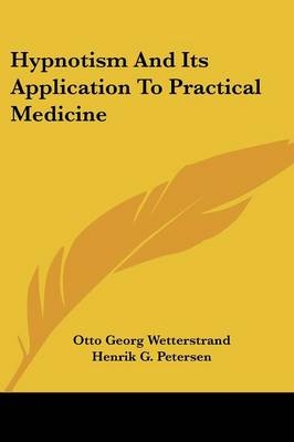 Hypnotism And Its Application To Practical Medicine - Otto Georg Wetterstrand