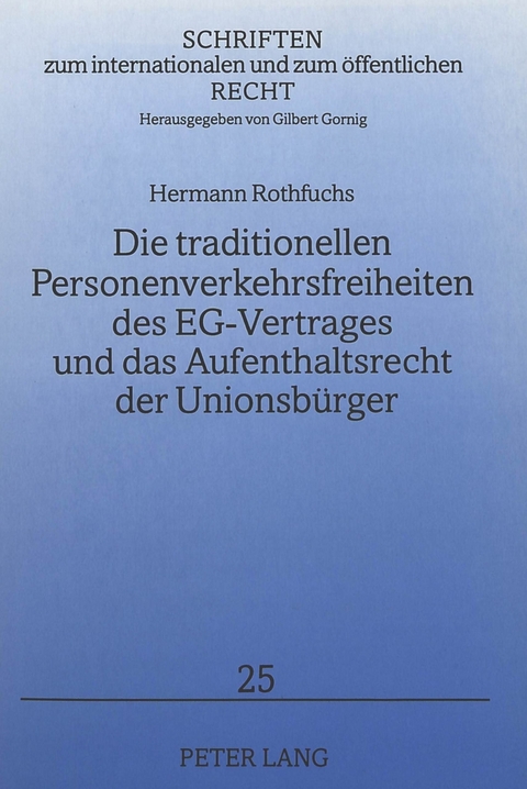 Die traditionellen Personenverkehrsfreiheiten des EG-Vertrages und das Aufenthaltsrecht der Unionsbürger - Hermann Rothfuchs