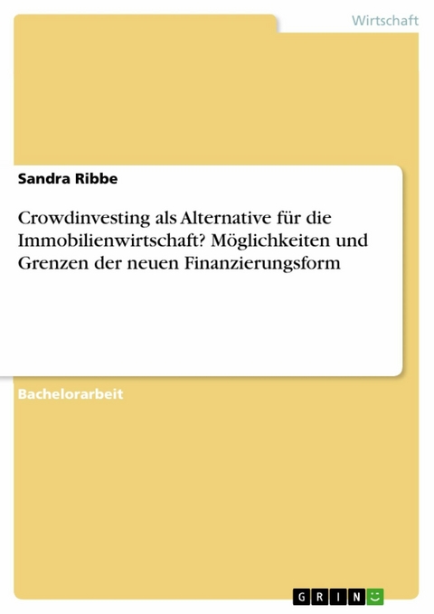 Crowdinvesting als Alternative für die Immobilienwirtschaft? Möglichkeiten und Grenzen der neuen Finanzierungsform - Sandra Ribbe