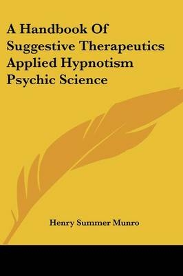 A Handbook Of Suggestive Therapeutics Applied Hypnotism Psychic Science - Henry Summer Munro