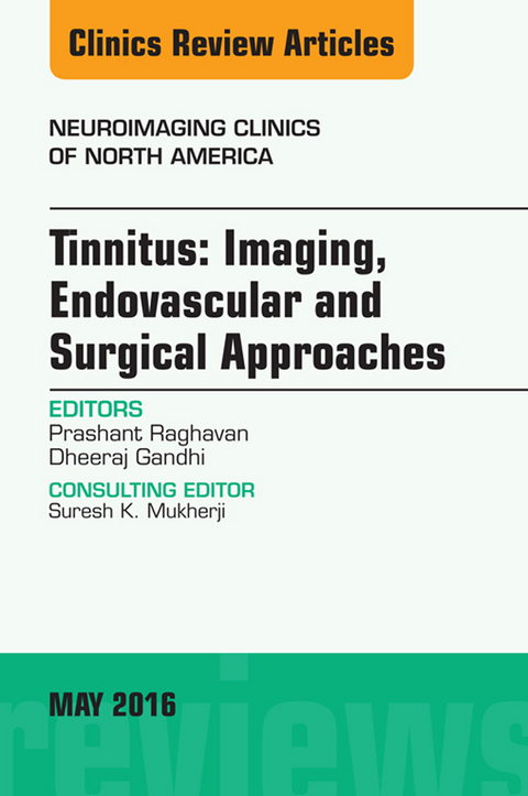 Tinnitus: Imaging, Endovascular and Surgical Approaches, An issue of Neuroimaging Clinics of North America -  Dheeraj Gandhi,  Prashant Raghavan