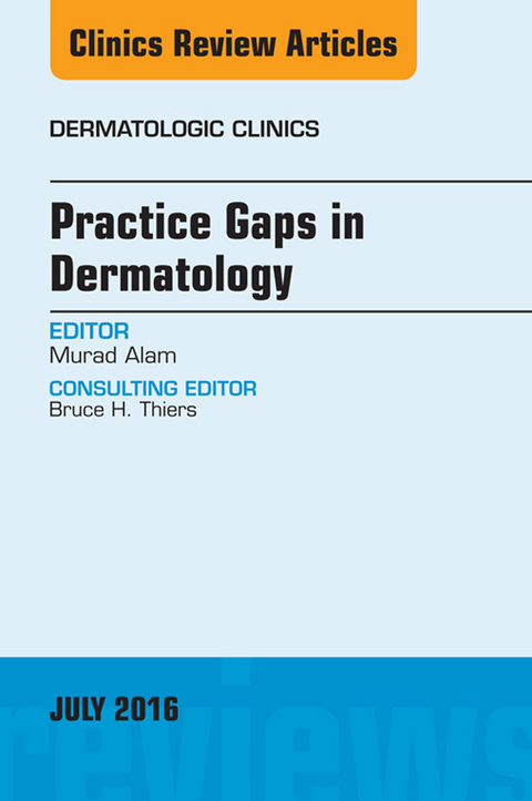 Practice Gaps in Dermatology, An Issue of Dermatologic Clinics -  Murad Alam