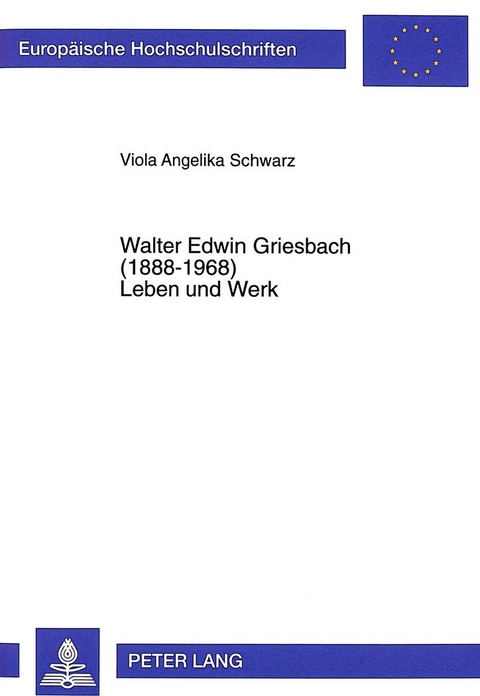 Walter Edwin Griesbach (1888-1968)- Leben und Werk - Viola Angelika Heinzelmann-Schwarz