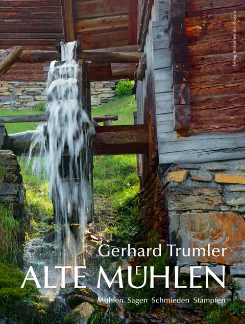 Alte Mühlen in Österreich - Gerhard Trumler