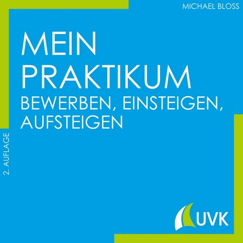 Mein Praktikum - bewerben, einsteigen, aufsteigen - Michael Bloss