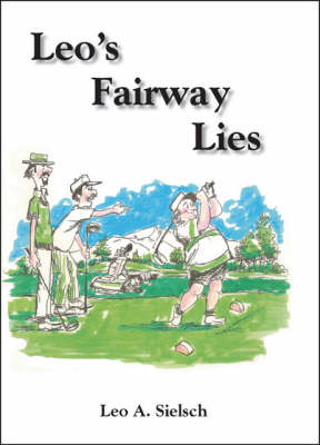 Leo's Fairway Lies - Leo A. Sielsch