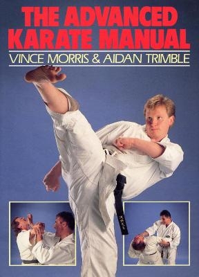 The Advanced Karate Manual - Aidan Trimble, Vince Morris