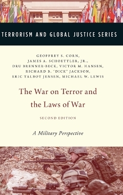 The War on Terror and the Laws of War - Geoffrey S. Corn, Jr. Schoettler  James A., Dru Brenner-Beck, Victor M. Hansen, Dick Jackson