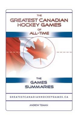 The Greatest Canadian Hockey Games of All-time - Andrew Tidman