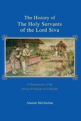 The History of the Holy Servants of the Lord Siva - Alastair Mcglashan