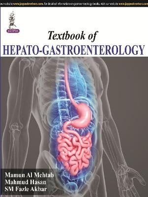 Textbook of Hepato-Gastroenterology - Mamun Al Mehtab, Mahmud Hasan, SM Fazle Akbar