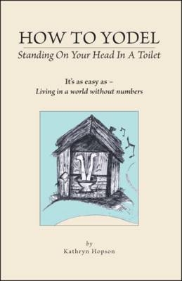 How to Yodel Standing on Your Head in a Toilet - Kathryn Hopson