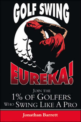 Golf Swing Eureka! - Jonathan Barrett