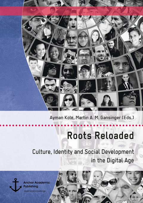 Roots Reloaded. Culture, Identity and Social Development in the Digital Age -  Martin A. M. Gansinger,  Ayman Kole