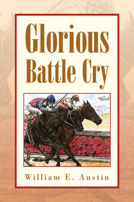 Glorious Battle Cry - William E Austin