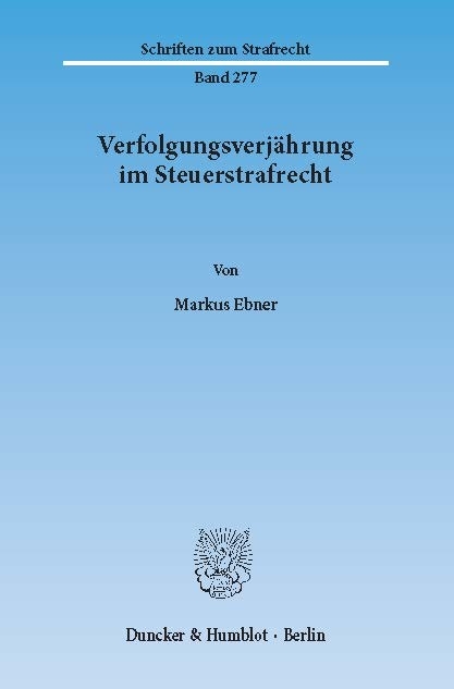 Verfolgungsverjährung im Steuerstrafrecht. -  Markus Ebner